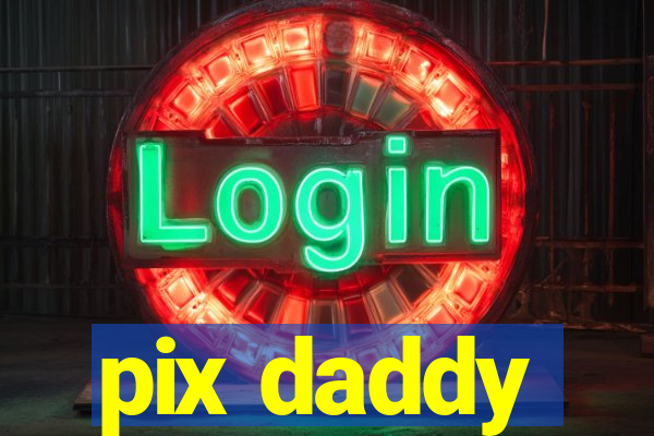 pix daddy